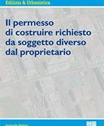 Il permesso di costruire richiesto da soggetto diverso dal proprietario