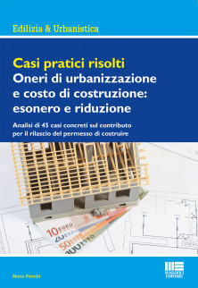 Casi pratici risolti: Oneri di urbanizzazione e costo di costruzione: esonero e riduzione